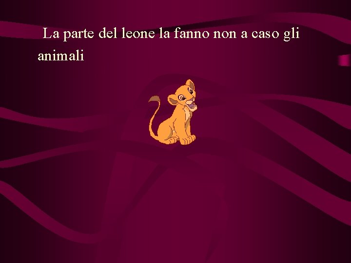 La parte del leone la fanno non a caso gli animali 