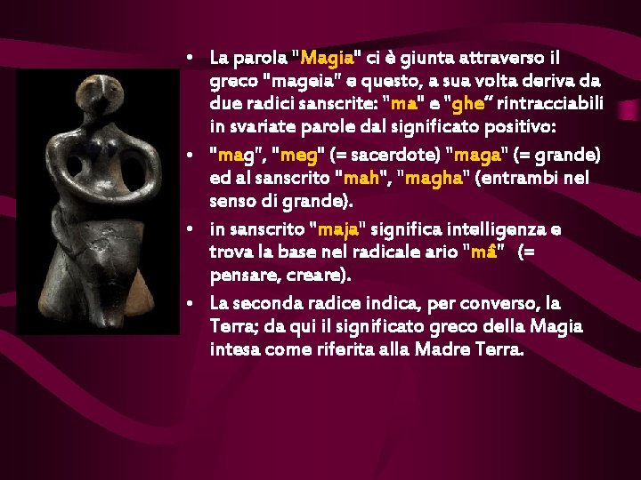  • La parola "Magia" ci è giunta attraverso il greco "mageia" e questo,