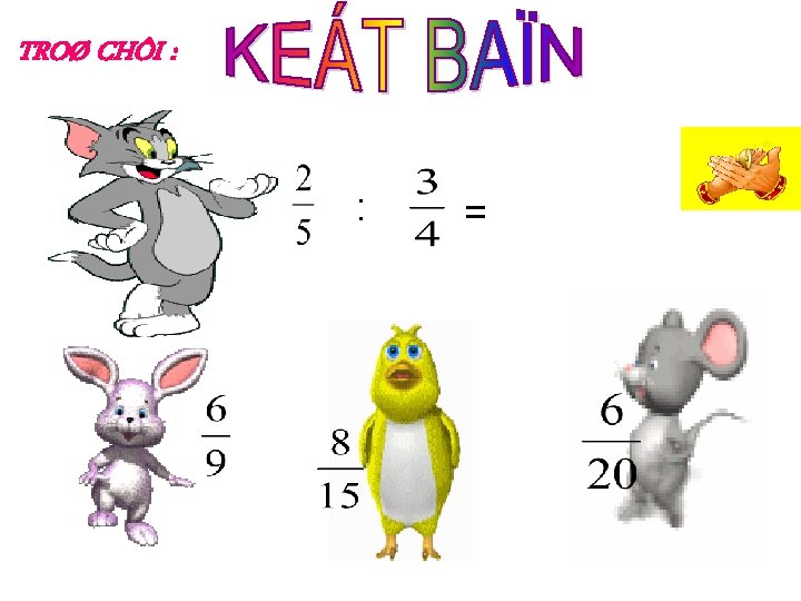 TROØ CHÔI : : = 