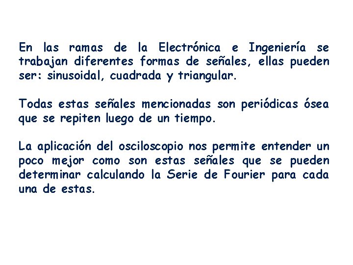 En las ramas de la Electrónica e Ingeniería se trabajan diferentes formas de señales,