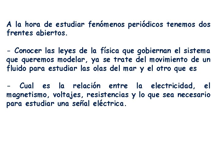 A la hora de estudiar fenómenos periódicos tenemos dos frentes abiertos. - Conocer las