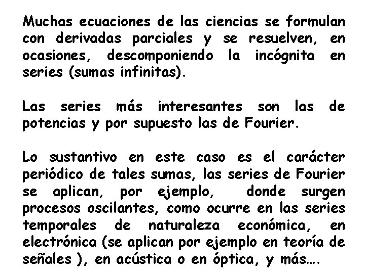 Muchas ecuaciones de las ciencias se formulan con derivadas parciales y se resuelven, en