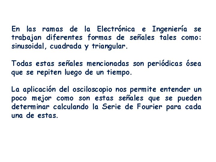 En las ramas de la Electrónica e Ingeniería se trabajan diferentes formas de señales