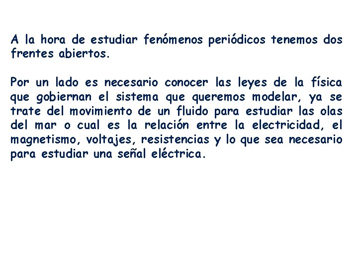 A la hora de estudiar fenómenos periódicos tenemos dos frentes abiertos. Por un lado