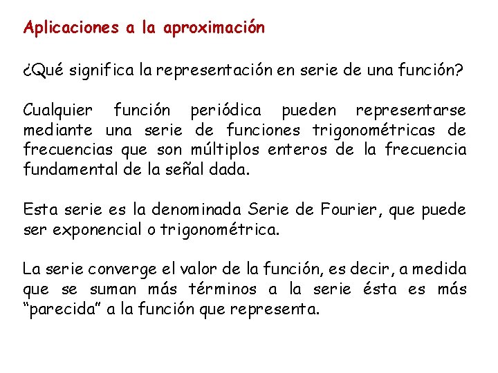 Aplicaciones a la aproximación ¿Qué significa la representación en serie de una función? Cualquier