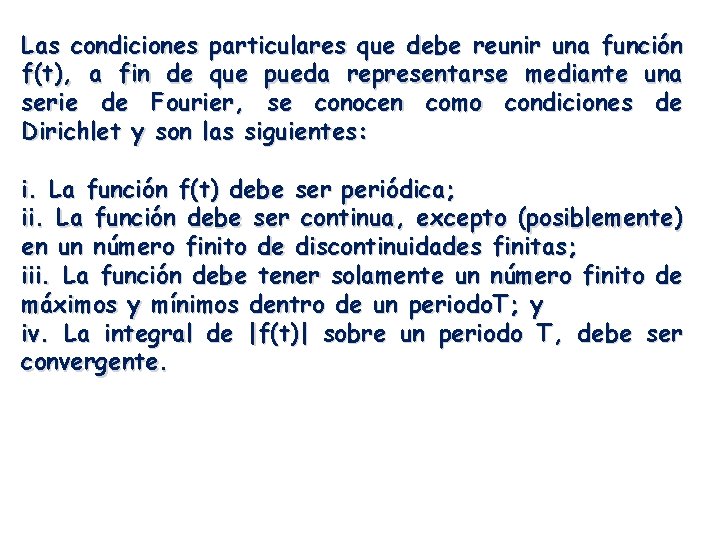 Las condiciones particulares que debe reunir una función f(t), a fin de que pueda