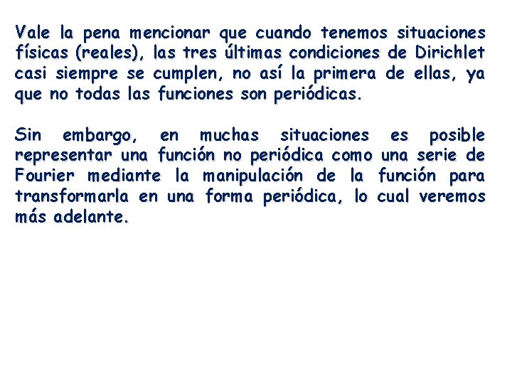 Vale la pena mencionar que cuando tenemos situaciones físicas (reales), las tres últimas condiciones