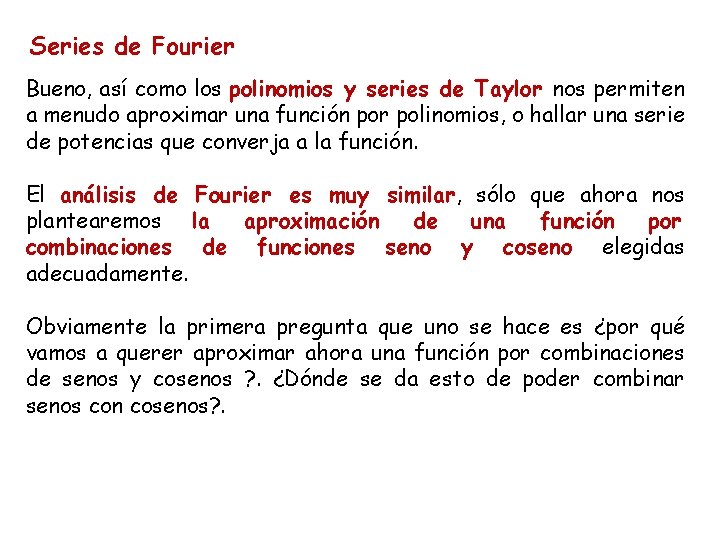 Series de Fourier Bueno, así como los polinomios y series de Taylor nos permiten