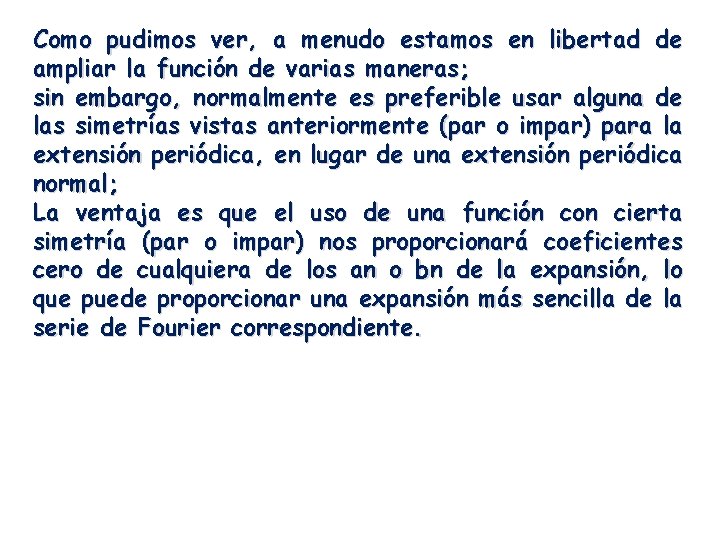 Como pudimos ver, a menudo estamos en libertad de ampliar la función de varias