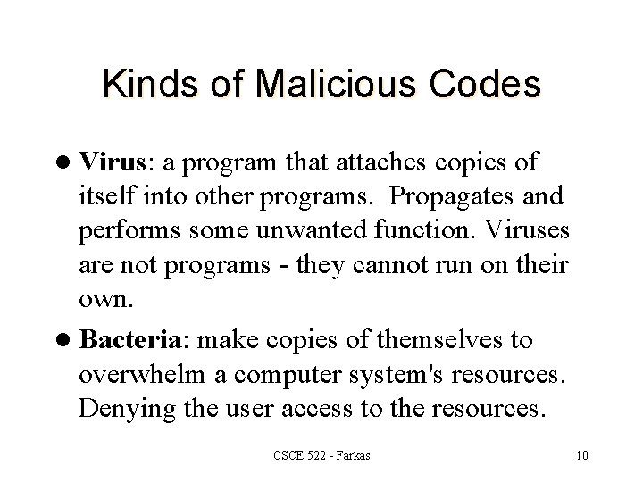 Kinds of Malicious Codes l Virus: a program that attaches copies of itself into