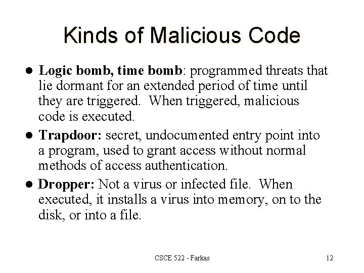 Kinds of Malicious Code Logic bomb, time bomb: programmed threats that lie dormant for