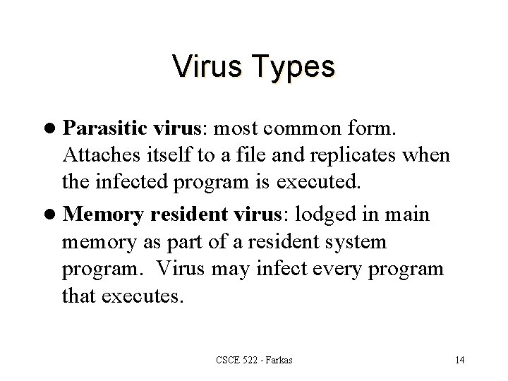 Virus Types l Parasitic virus: most common form. Attaches itself to a file and