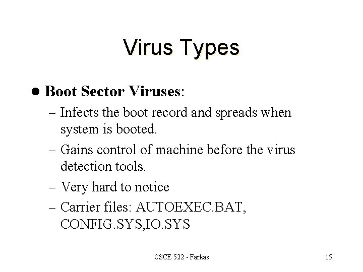 Virus Types l Boot Sector Viruses: – Infects the boot record and spreads when