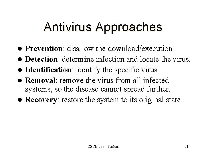 Antivirus Approaches l l l Prevention: disallow the download/execution Detection: determine infection and locate
