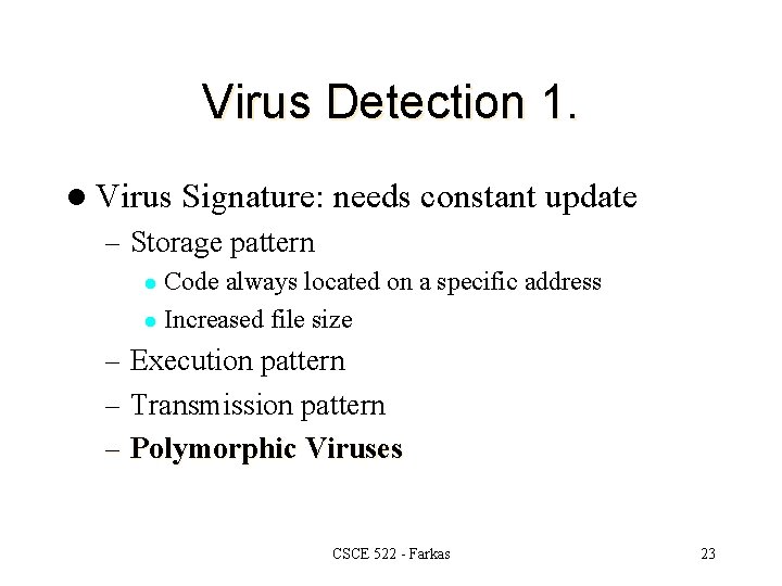 Virus Detection 1. l Virus Signature: needs constant update – Storage pattern Code always