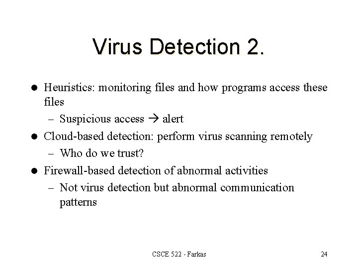 Virus Detection 2. Heuristics: monitoring files and how programs access these files – Suspicious