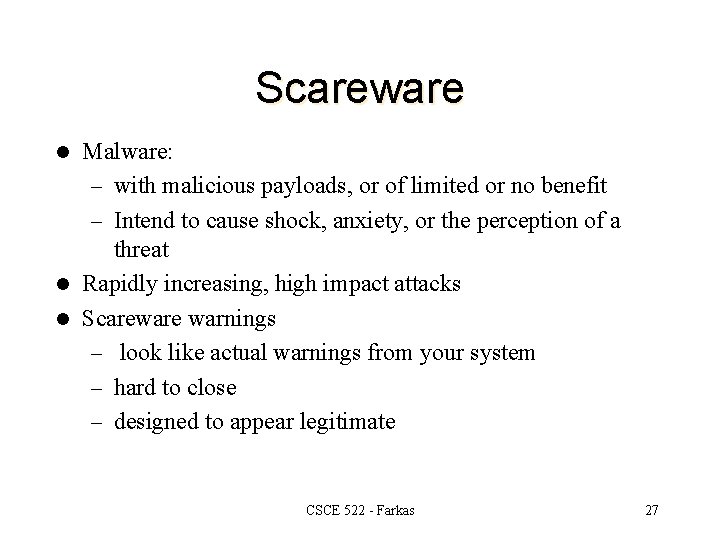 Scareware Malware: – with malicious payloads, or of limited or no benefit – Intend