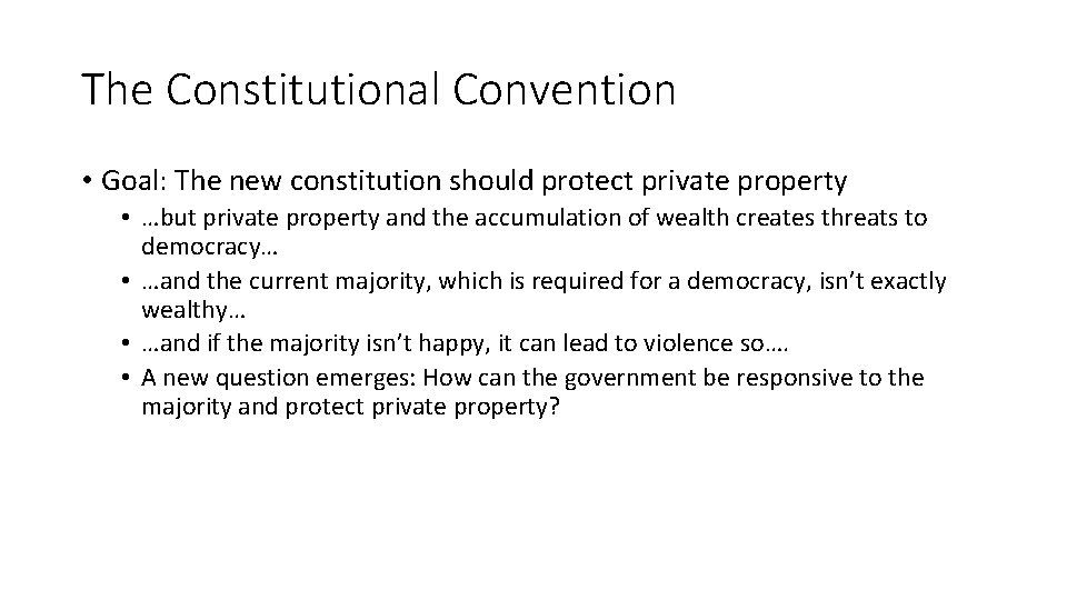 The Constitutional Convention • Goal: The new constitution should protect private property • …but