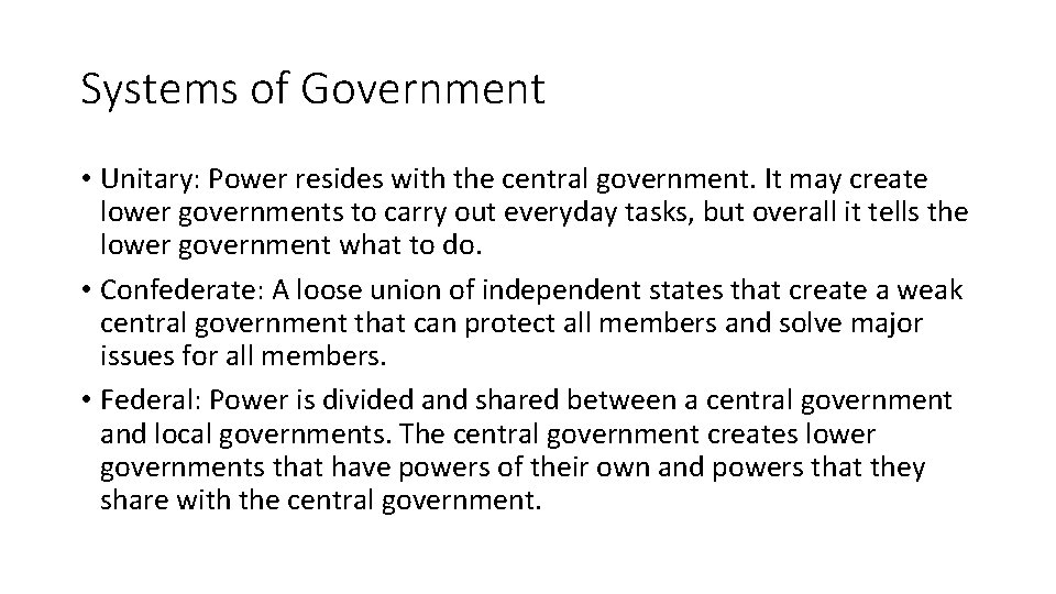 Systems of Government • Unitary: Power resides with the central government. It may create
