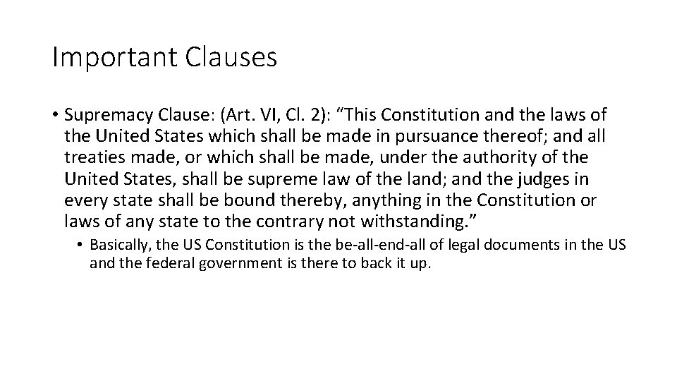 Important Clauses • Supremacy Clause: (Art. VI, Cl. 2): “This Constitution and the laws
