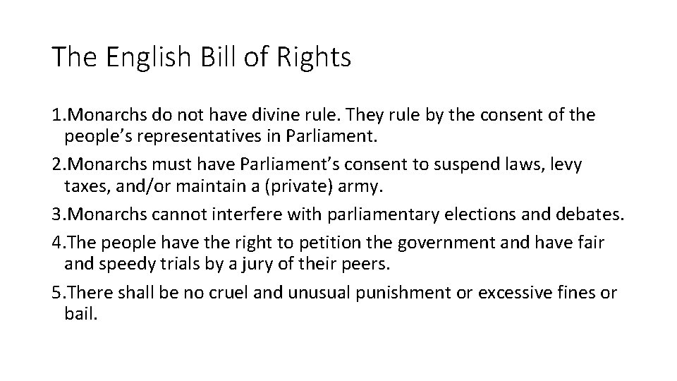 The English Bill of Rights 1. Monarchs do not have divine rule. They rule