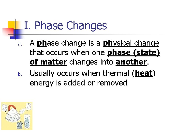 I. Phase Changes a. b. A phase change is a physical change that occurs