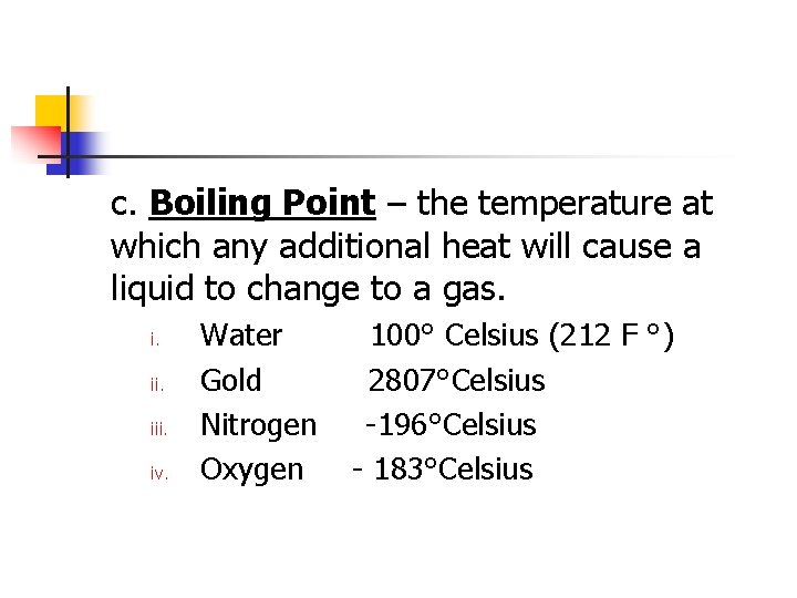 c. Boiling Point – the temperature at which any additional heat will cause a