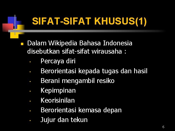 SIFAT-SIFAT KHUSUS(1) n Dalam Wikipedia Bahasa Indonesia disebutkan sifat-sifat wirausaha : • Percaya diri