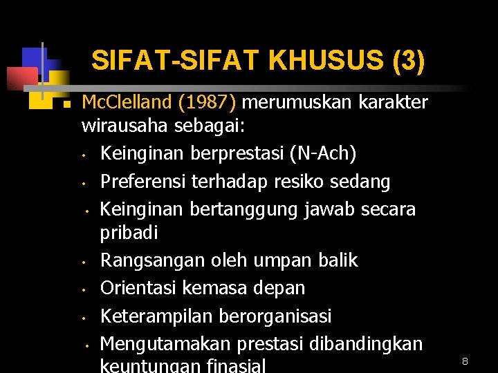 SIFAT-SIFAT KHUSUS (3) n Mc. Clelland (1987) merumuskan karakter wirausaha sebagai: • Keinginan berprestasi