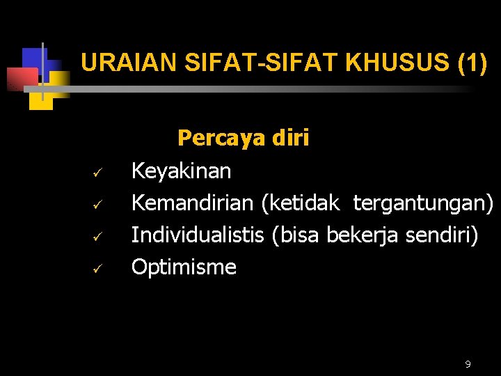 URAIAN SIFAT-SIFAT KHUSUS (1) ü ü Percaya diri Keyakinan Kemandirian (ketidak tergantungan) Individualistis (bisa