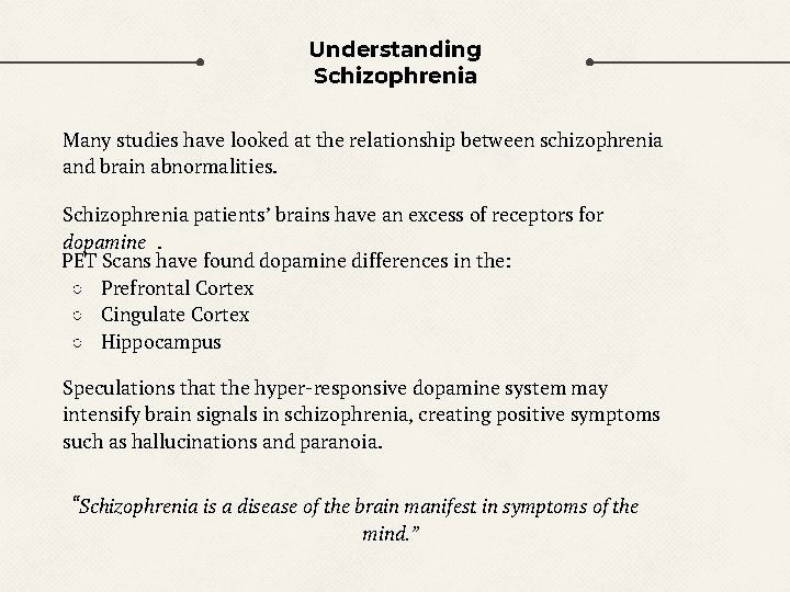 Understanding Schizophrenia Many studies have looked at the relationship between schizophrenia and brain abnormalities.