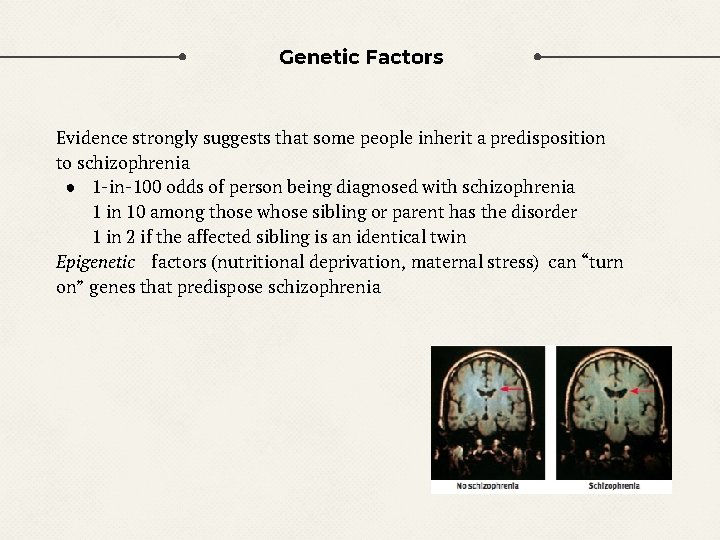 Genetic Factors Evidence strongly suggests that some people inherit a predisposition to schizophrenia ●