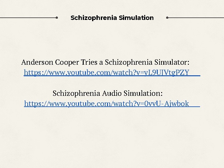 Schizophrenia Simulation Anderson Cooper Tries a Schizophrenia Simulator: https: //www. youtube. com/watch? v=y. L