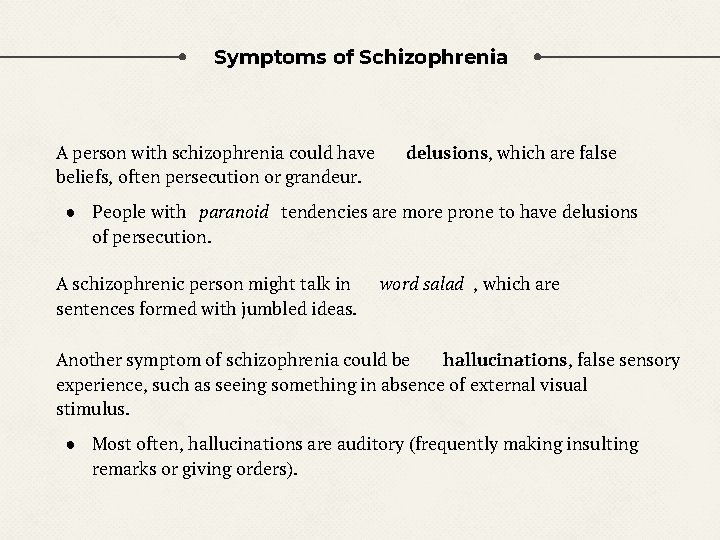 Symptoms of Schizophrenia A person with schizophrenia could have beliefs, often persecution or grandeur.