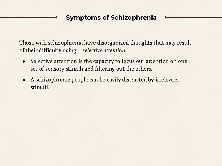 Symptoms of Schizophrenia Those with schizophrenia have disorganized thoughts that may result of their