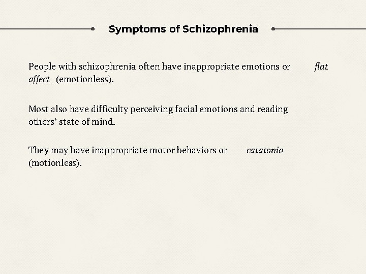 Symptoms of Schizophrenia People with schizophrenia often have inappropriate emotions or affect (emotionless). Most