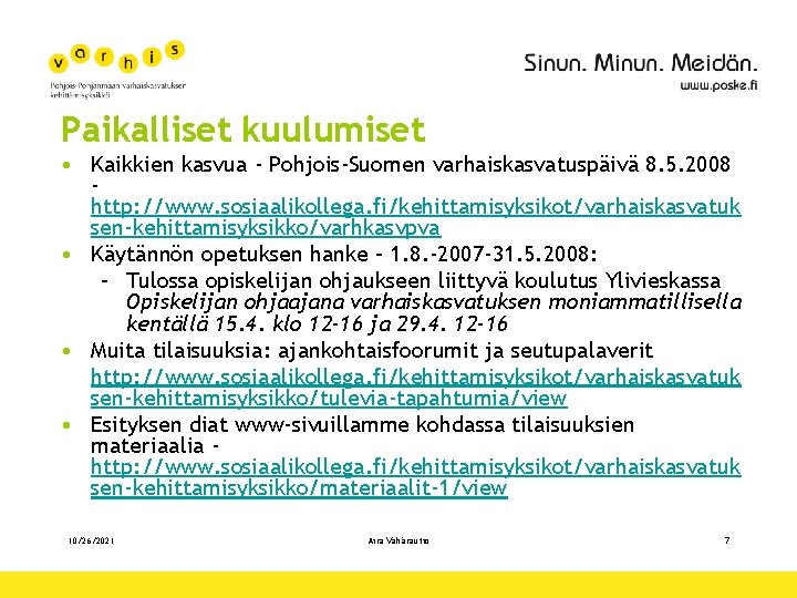 Paikalliset kuulumiset • Kaikkien kasvua - Pohjois-Suomen varhaiskasvatuspäivä 8. 5. 2008 http: //www. sosiaalikollega.