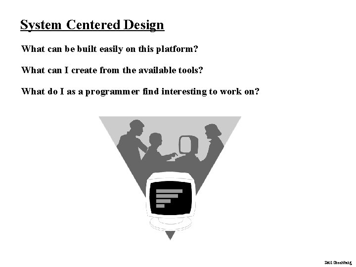 System Centered Design What can be built easily on this platform? What can I