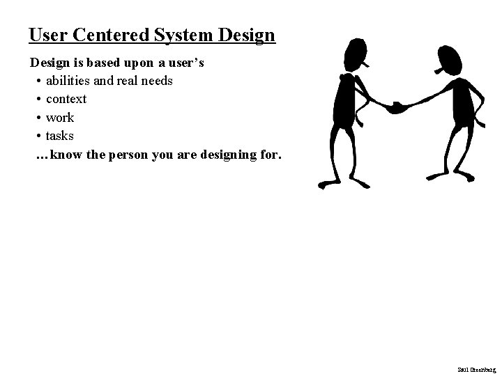 User Centered System Design is based upon a user’s • abilities and real needs