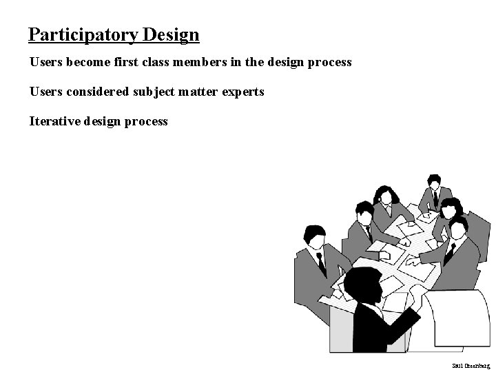 Participatory Design Users become first class members in the design process Users considered subject