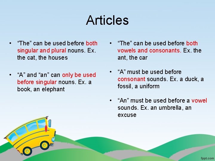 Articles • “The” can be used before both singular and plural nouns. Ex. the