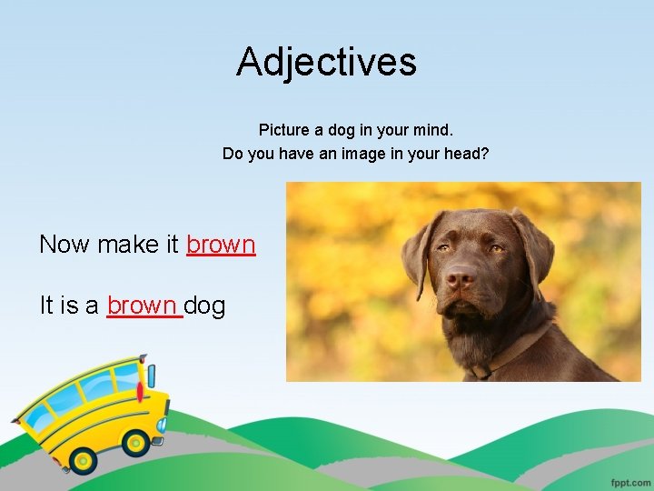 Adjectives Picture a dog in your mind. Do you have an image in your