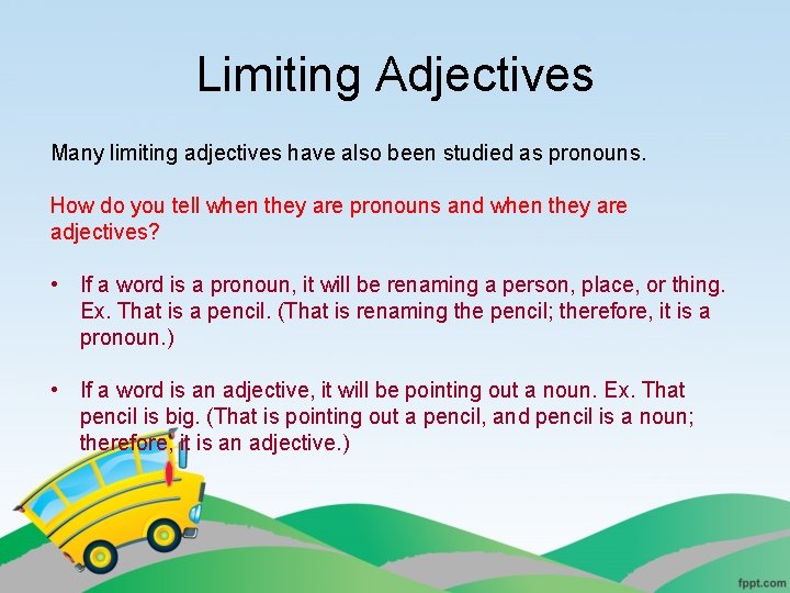 Limiting Adjectives Many limiting adjectives have also been studied as pronouns. How do you