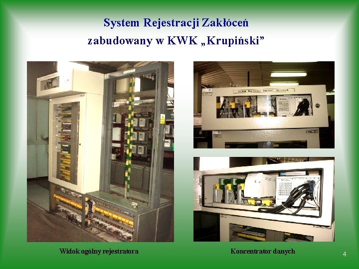 System Rejestracji Zakłóceń zabudowany w KWK „Krupiński” Widok ogólny rejestratora Koncentrator danych 4 