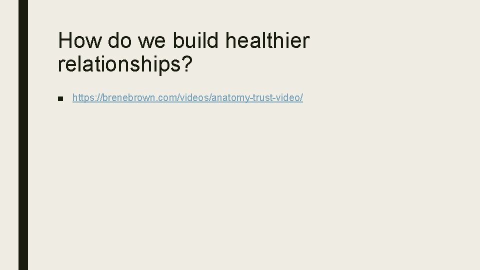 How do we build healthier relationships? ■ https: //brenebrown. com/videos/anatomy-trust-video/ 