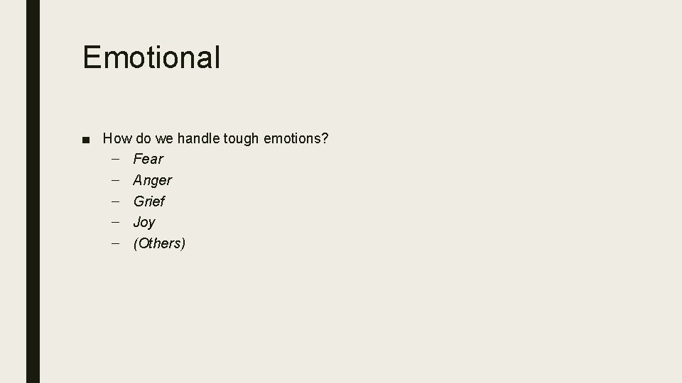 Emotional ■ How do we handle tough emotions? – Fear – Anger – Grief