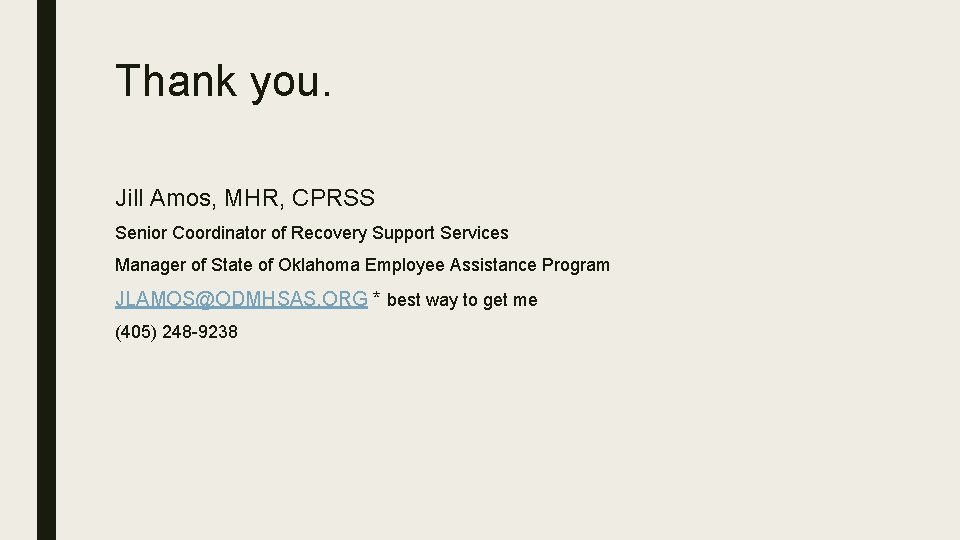 Thank you. Jill Amos, MHR, CPRSS Senior Coordinator of Recovery Support Services Manager of