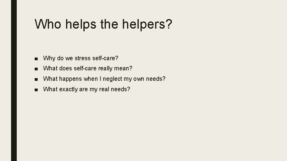 Who helps the helpers? ■ Why do we stress self-care? ■ What does self-care