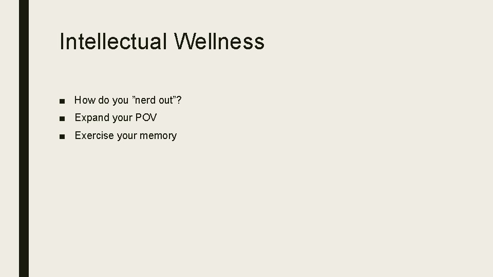 Intellectual Wellness ■ How do you ”nerd out”? ■ Expand your POV ■ Exercise