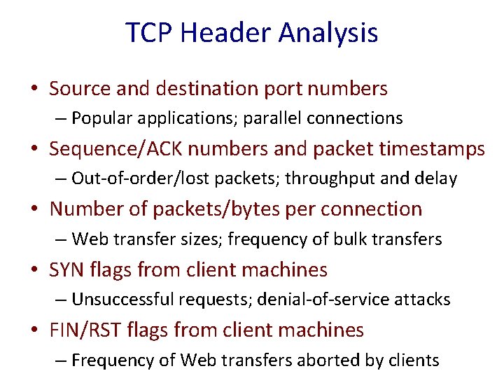 TCP Header Analysis • Source and destination port numbers – Popular applications; parallel connections